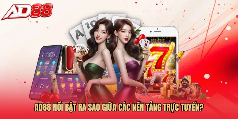AD88 nổi bật ra sao giữa các nền tảng trực tuyến?