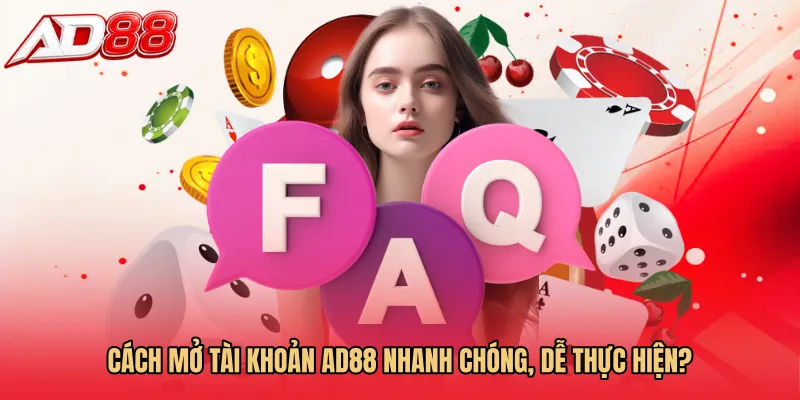 Cách mở tài khoản AD88 nhanh chóng, dễ thực hiện?