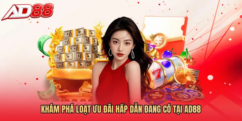 Khám phá loạt ưu đãi hấp dẫn đang có tại AD88